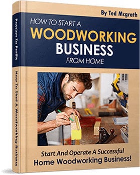 Ted’s Woodworking Bonus - How To Start A Woodworking Business